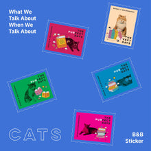 Load image into Gallery viewer, What We Talk About, When We Talk About Cats - Sticker Set
 ร้านหนังสือและสิ่งของ เป็นร้านหนังสือภาษาอังกฤษหายาก และร้านกาแฟ หรือ บุ๊คคาเฟ่ ตั้งอยู่สุขุมวิท กรุงเทพ