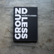 Load image into Gallery viewer, Groundless | Vilem Flusser
ร้านหนังสือและสิ่งของ เป็นร้านหนังสือภาษาอังกฤษหายาก และร้านกาแฟ หรือ บุ๊คคาเฟ่ ตั้งอยู่สุขุมวิท กรุงเทพ