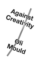 Load image into Gallery viewer, Against Creativity (Hardback)
 ร้านหนังสือและสิ่งของ เป็นร้านหนังสือภาษาอังกฤษหายาก และร้านกาแฟ หรือ บุ๊คคาเฟ่ ตั้งอยู่สุขุมวิท กรุงเทพ