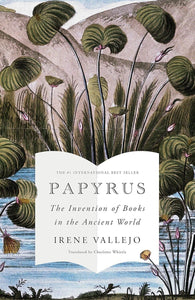 Papyrus: The Invention of Books in the Ancient World