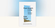 Load image into Gallery viewer, Post-Growth Living: For an Alternative Hedonism
 ร้านหนังสือและสิ่งของ เป็นร้านหนังสือภาษาอังกฤษหายาก และร้านกาแฟ หรือ บุ๊คคาเฟ่ ตั้งอยู่สุขุมวิท กรุงเทพ