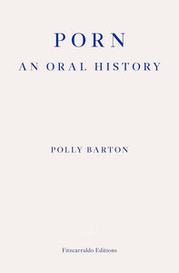 Porn: An Oral History