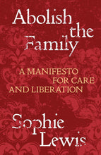 Load image into Gallery viewer, Abolish the Family: A Manifesto for Care and Liberation
 ร้านหนังสือและสิ่งของ เป็นร้านหนังสือภาษาอังกฤษหายาก และร้านกาแฟ หรือ บุ๊คคาเฟ่ ตั้งอยู่สุขุมวิท กรุงเทพ