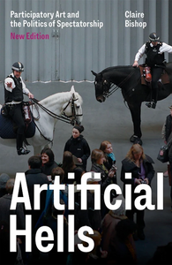 Artificial Hells: Participatory Art and the Politics of Spectatorship (New Edition)