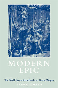 Modern Epic: The World System from Goethe to García Márquez