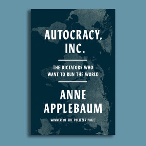 Autocracy, Inc.:The Dictators Who Want to Run the World