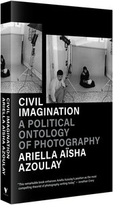 Civil Imagination: A Political Ontology of Photography