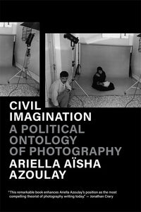 Civil Imagination: A Political Ontology of Photography