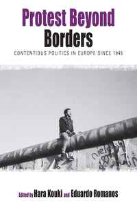 Protest Beyond Borders : Contentious Politics in Europe since 1945