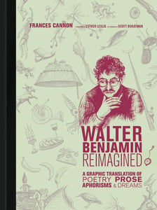 Walter Benjamin Reimagined : A Graphic Translation of Poetry, Prose, Aphorisms, and Dreams
