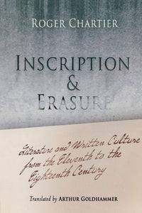 Inscription and Erasure : Literature and Written Culture from the Eleventh to the Eighteenth Century