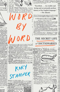 Word by Word : The Secret Life of Dictionaries