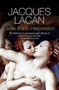 Desire and its Interpretation: The Seminar of Jacques Lacan