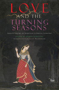 Love and The Turning Seasons : India's Poetry of Spiritual & Erotic Longing (Hardback)