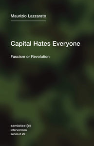 Capital Hates Everyone : Fascism or Revolution