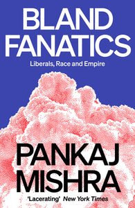 Bland Fanatics : Liberals, Race and Empire