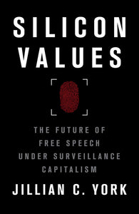 Silicon Values : The Future of Free Speech Under Surveillance Capitalism