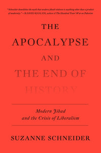 The Apocalypse and the End of History : Modern Jihad and the Crisis of Liberalism
