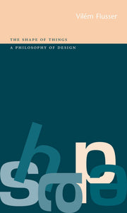 The Shape of Things : a Philosophy of Design