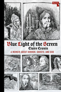 Blue Light of the Screen : On Horror, Ghosts, and God
