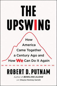 The Upswing : How America Came Together a Century Ago and How We Can Do It Again