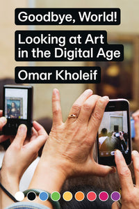 Goodbye, World! - Looking at Art in the Digital Age