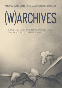 (W)archives : Archival Imaginaries, War, and Contemporary Art