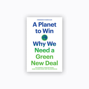A Planet to Win | Kate Aronoff, Alyssa Battistoni, Daniel Aldana Cohen, and Thea Riofrancos