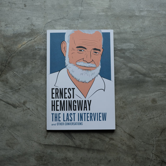 Ernest Hemingway: The Last Interview: and Other Conversations | Ernest Hemingway