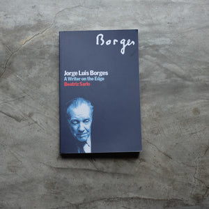 Jorge Luis Borges: A Writer on the Edge | Beatriz Sarlo