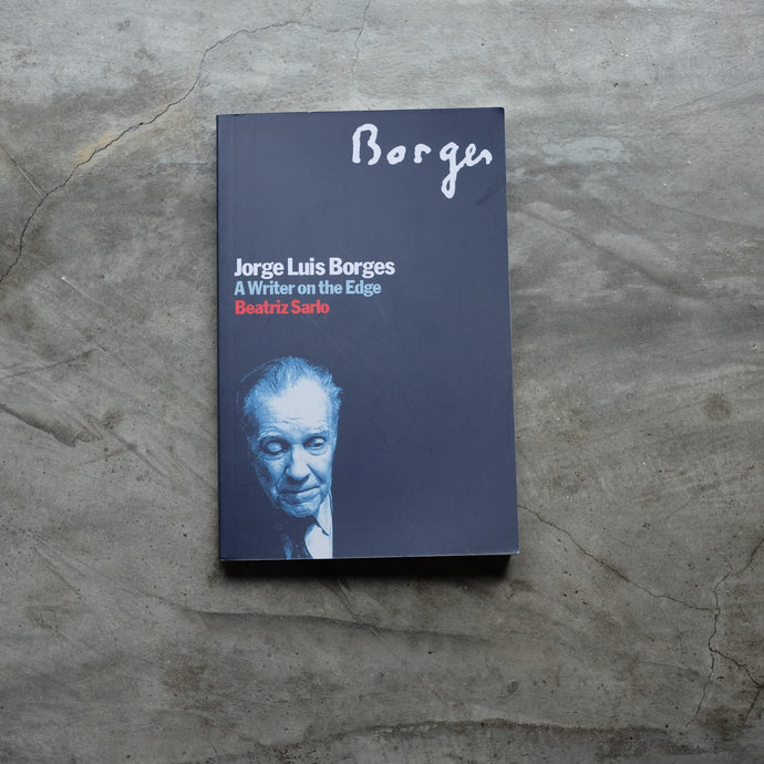 Jorge Luis Borges: A Writer on the Edge | Beatriz Sarlo