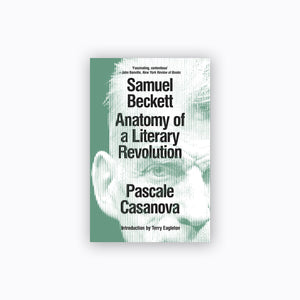 Samuel Beckett: Anatomy of a Literary Revolution | Pascale Casanova