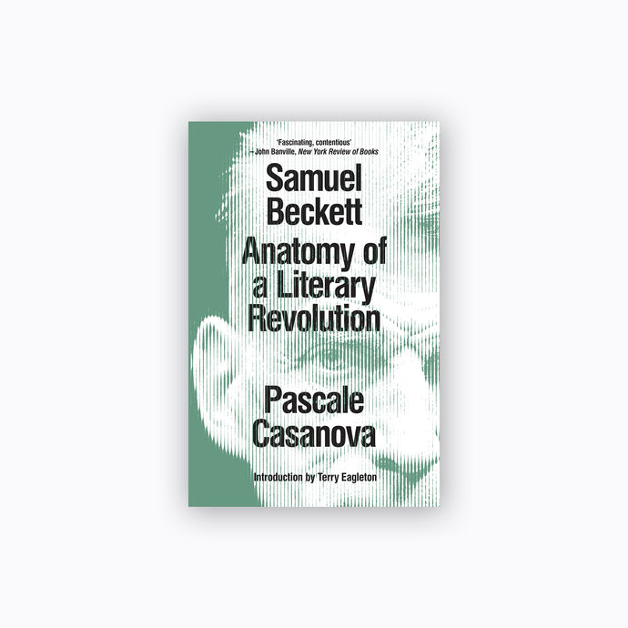 Samuel Beckett: Anatomy of a Literary Revolution | Pascale Casanova