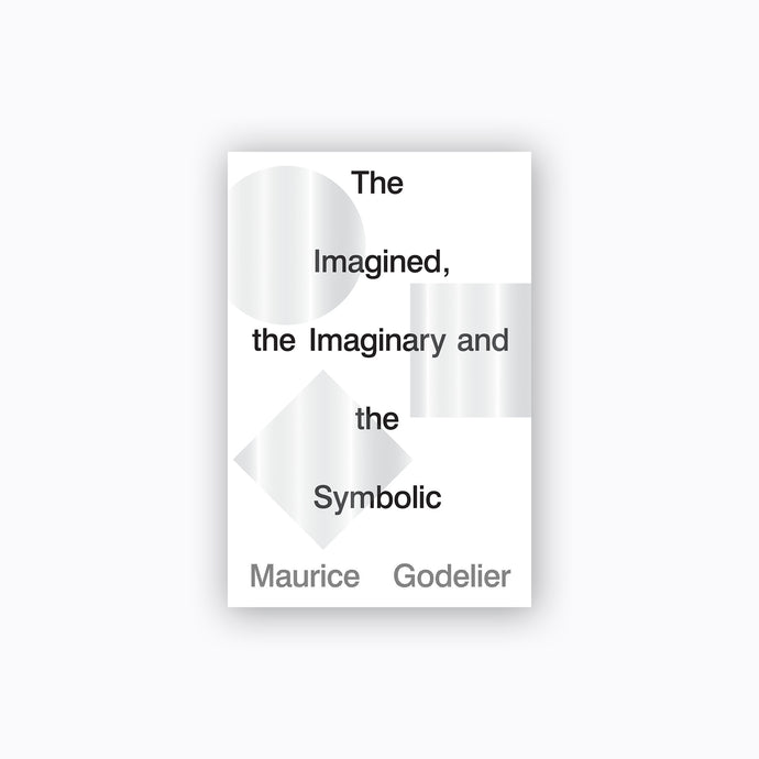The Imagined, the Imaginary and the Symbolic | Maurice Godelier