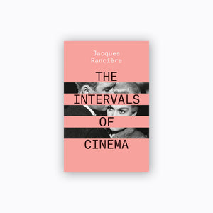 The Intervals of Cinema | Jacques Rancière