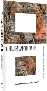 Capitalism and the Camera : Essays on Photography and Extraction