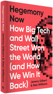 Hegemony Now : How Big Tech and Wall Street Won the World (And How We Win it Back)