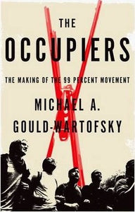 The Occupiers : The Making of the 99 Percent Movement